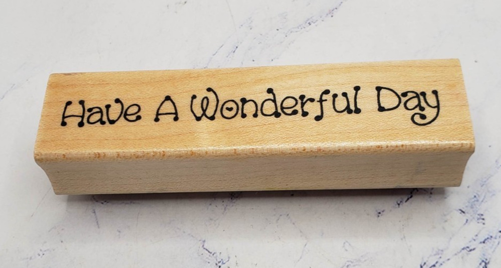 Have a Wonderful Day Saying Darcie's Wood Mounted Rubber Stamp